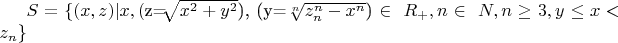 $ S=\{(x, z) | x,  ($z=$\sqrt[]{x^2+y^2}$), (y=$\sqrt[n]{z^n_n-x^n}$) \in\ R_+, n\in\ N, n\geq3, y \le x <z_n\}$