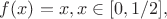 $f(x)=x, x\in [0,1/2],$
