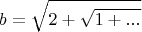 $$b = \sqrt{2 + \sqrt{1 + ...}}$$