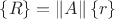 $\left\lbrace R\right\rbrace=\left\lVert A \right\rVert \left\lbrace r \right\rbrace$