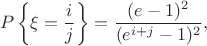 $$P\left\{\xi = \frac{i}{j}\right\} = \frac{(e-1)^2}{(e^{i+j}-1)^2},$$