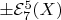 $\pm{\cal E}_7^5(X)$