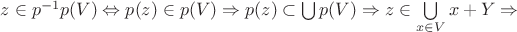 $z\in p^{-1}p(V)\Leftrightarrow p(z)\in p(V)\Rightarrow p(z)\subset \bigcup p(V)\Rightarrow z\in \bigcup\limits_{x\in V}x+Y\Rightarrow$ $z\in p^{-1}p(V)\Leftrightarrow p(z)\in p(V)\Rightarrow p(z)\subset \bigcup p(V)\Rightarrow z\in \bigcup\limits_{x\in V}x+Y\Rightarrow$