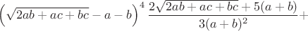 $$\left(\sqrt{2ab+ac+bc}-a-b\right)^4\frac{2\sqrt{2ab+ac+bc}+5(a+b)}{3(a+b)^2}+$$