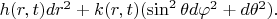 $h(r,t)dr^2+k(r,t)(\sin^2\theta d\varphi^2+d\theta^2).$
