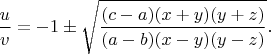 $\dfrac{u}{v}=-1 \pm \sqrt{\dfrac{(c-a)(x+y)(y+z)}{(a-b)(x-y)(y-z)}}.$