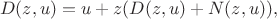 $$
D(z,u) = u + z(D(z,u) + N(z,u)),
$$