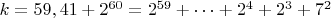 $ k=59,41+2^{60}=2^{59}+&hellip;+2^4+2^3+7^2$