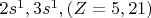 $2s^1, 3s^1, (Z=5, 21)$