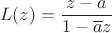 $$L(z)=\frac{z-a}{1-\overline az}$$