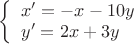 $
\left\{ \begin{array}{l}
x'=-x-10y\\
y'=2x+3y\\
\end{array} \right
$