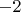 ${-2}$