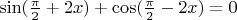 $\sin (\frac{\pi}{2}+2x) + \cos(\frac{\pi}{2} -2x)=0$