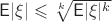 $\mathsf E |\xi| \leqslant \sqrt[k]{\mathsf E|\xi|^k}$