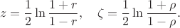 $$ z = \frac 1 2 \ln \frac {1+r} {1-r}, \quad \zeta = \frac 1 2 \ln \frac {1+ \rho} {1- \rho}.$$
