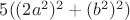 $5((2a^2)^2+(b^2)^2)$