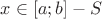 $x \in [a;b]-S$