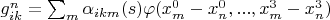 $g_{ik}^n=\sum_m \alpha_{ikm}(s) \varphi(x_m^0-x_n^0,...,x_m^3-x_n^3)$