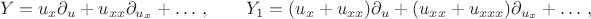 $$
Y = u_x\partial_u + u_{xx}\partial_{u_x} + \dots\,, \qquad Y_1 = (u_x + u_{xx})\partial_u + (u_{xx} + u_{xxx})\partial_{u_x} + \dots\,,
$$