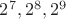 $2^7, 2^8, 2^9$