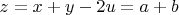 $z = x + y - 2u = a + b$