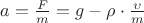 $a = \frac F m = g - \rho \cdot \frac \upsilon m$
