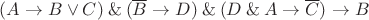 $(A \to B \vee C) \mathbin{\&} (\overline B \to D) \mathbin{\&} (D \mathbin{\&} A \to \overline C) \to B$