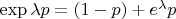 $\exp \lambda p = (1-p) + e^\lambda p$