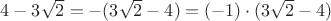 $4-3\sqrt 2=-(3\sqrt 2-4)=(-1)\cdot(3\sqrt 2-4)$