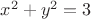 $x^2+y^2=3$