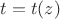 $t=t(z)$