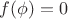 $f(\phi)=0$