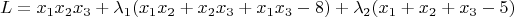$$ L = x_1x_2x_3 + \lambda_1( x_1x_2 + x_2x_3 + x_1x_3 - 8 ) + \lambda_2 ( x_1 + x_2 + x_3 - 5 ) $$