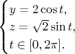 $\begin{equation*} \begin{cases} y = 2 \cos t, \\ z = \sqrt2 \sin t, \\ t \in [0, 2\pi].\end{cases} \end{equation*}$