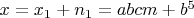 $x=x_1+n_1=abcm+b^5$