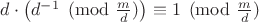 $d\cdot\left(d^{-1}\pmod{\frac{m}{d}}\right)\equiv1\pmod{\frac{m}{d}}$