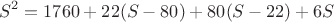 $$ S^2=1760+22(S-80)+80(S-22)+6S $$
