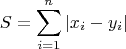 \[ S = \sum\limits_{i = 1}^n {\left| {x_i  - y_i } \right|} \]