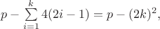 $p - \sum\limits_{i=1}^k 4(2i-1)=p-(2k)^2,$