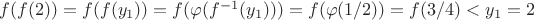 $f(f(2))=f(f(y_1))=f(\varphi(f^{-1}(y_1)))=f(\varphi(1/2))=f(3/4)<y_1=2$