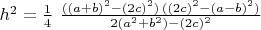 $h^2=\frac{1}{4}\,\,\frac{((a+b)^2-(2c)^2)\,((2c)^2-(a-b)^2)}{2(a^2+b^2)-(2c)^2}$