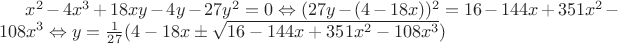 $x^2-4x^3+18xy-4y-27y^2=0 \Leftrightarrow (27y-(4-18x))^2 = 16-144x+351x^2-108x^3 \Leftrightarrow y=\frac{1}{27}(4-18x \pm \sqrt{16-144x+351x^2-108x^3})$