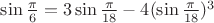 $\sin\frac{\pi}{6}=3\sin\frac{\pi}{18}-4(\sin\frac{\pi}{18})^3$