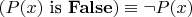 $(P(x)\ \text{is}\ \mathbf{False})\equiv \neg P(x)$