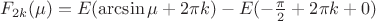 $F_{2k}(\mu)=E(\arcsin \mu  + 2\pi k) - E( - \frac{\pi }{2} + 2\pi k + 0)$