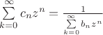 $\sum\limits_{k=0}^{\infty}c_nz^n=\frac1{\sum\limits_{k=0}^{\infty}b_nz^n}$