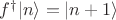 $f^\dagger|n\rangle=|n+1\rangle$