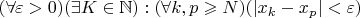$(\forall \varepsilon >0) (\exists K \in \mathbb{N}) : (\forall k, p \geqslant N) (|x_{k} - x_{p}|< \varepsilon)$