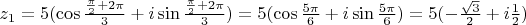 $z_1=5(\cos \frac{\frac{\pi}{2}+2 \pi}{3}+i \sin \frac{\frac{\pi}{2}+2 \pi}{3})=5(\cos \frac{5\pi}{6}+i \sin \frac{5\pi}{6})=5(-\frac{ \sqrt{3}}{2}+i\frac{1}{2})$