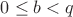 $0 \leq b<q$